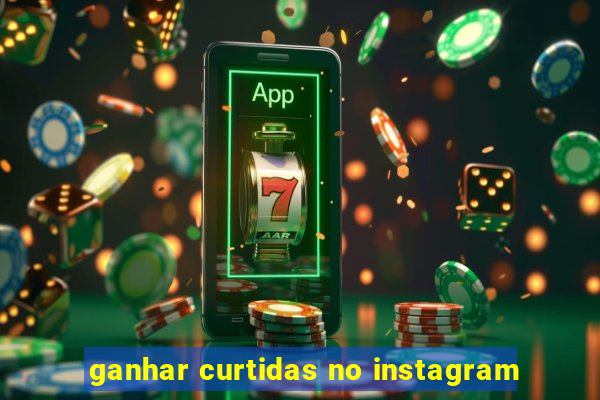 ganhar curtidas no instagram